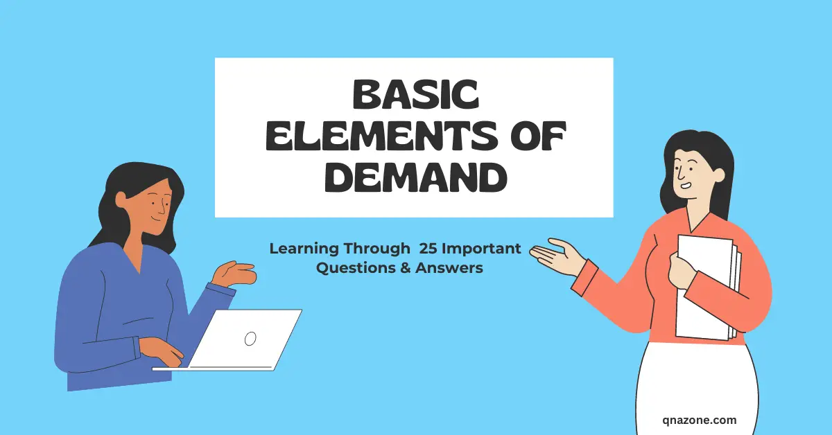25 Important Basic Elements of Demand Questions and Answers