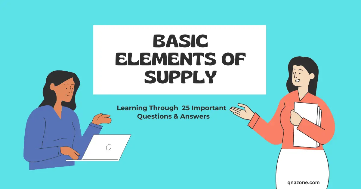 25 Important Basic Elements of Supply Questions and Answers